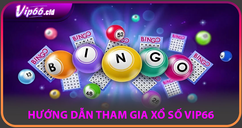 Hướng dẫn tham gia xổ số VIP66 cho người mới