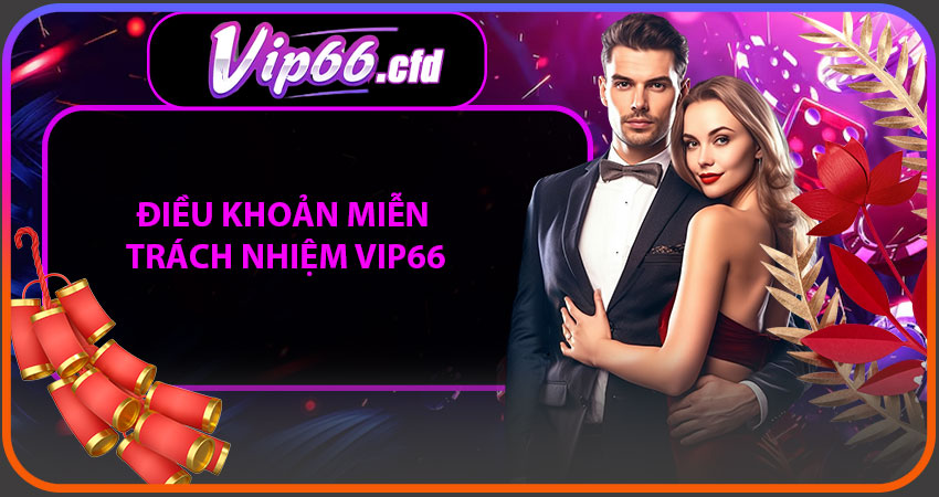 Miễn Trách Nhiệm VIP66