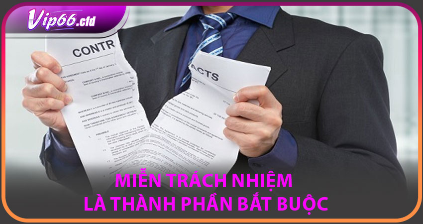 Miễn Trách Nhiệm là thành phần bắt buộc