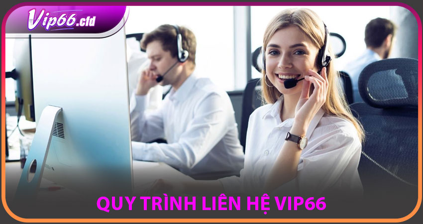 Quy trình LIÊN HỆ VIP66