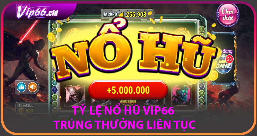 Tỷ lệ nổ hũ vip66 – trúng thưởng liên tục