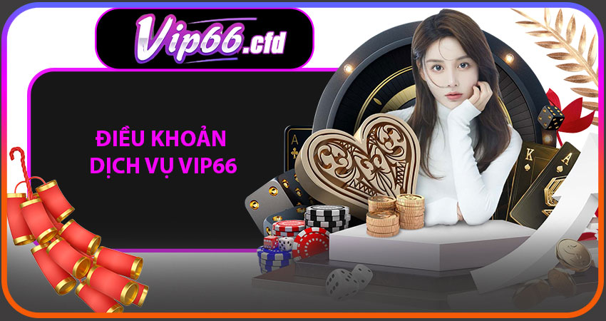 Điều khoản dịch vụ VIP66
