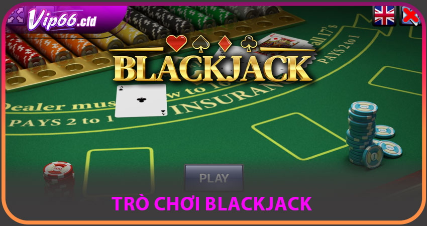 Blackjack – Cân não và chiến thuật